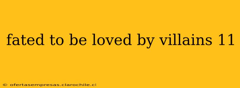 fated to be loved by villains 11