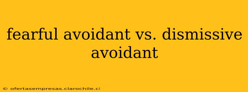 fearful avoidant vs. dismissive avoidant
