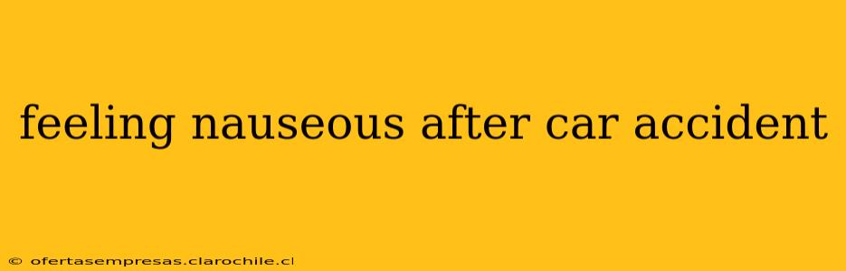 feeling nauseous after car accident