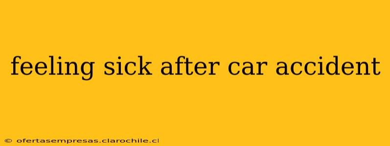 feeling sick after car accident
