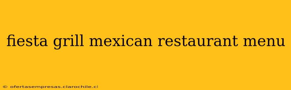 fiesta grill mexican restaurant menu