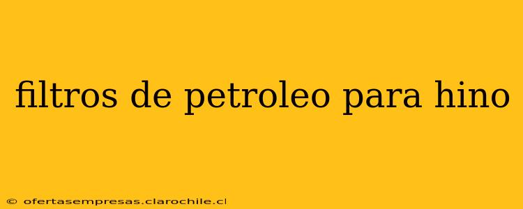 filtros de petroleo para hino