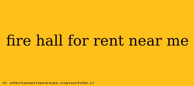 fire hall for rent near me