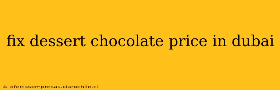 fix dessert chocolate price in dubai