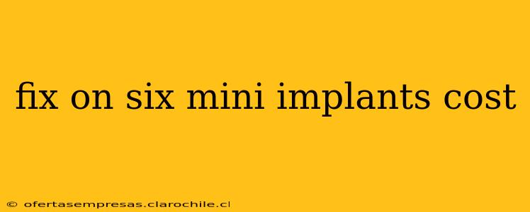 fix on six mini implants cost