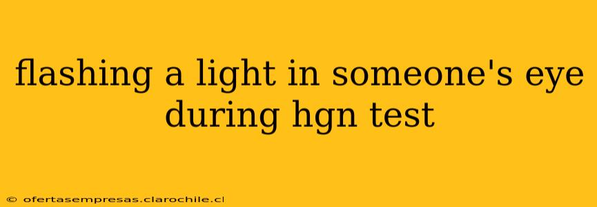 flashing a light in someone's eye during hgn test