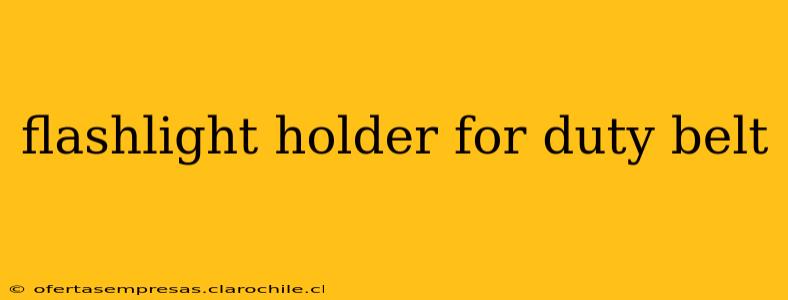flashlight holder for duty belt