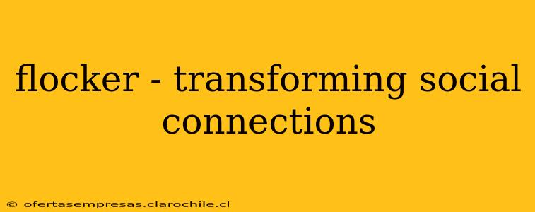 flocker - transforming social connections