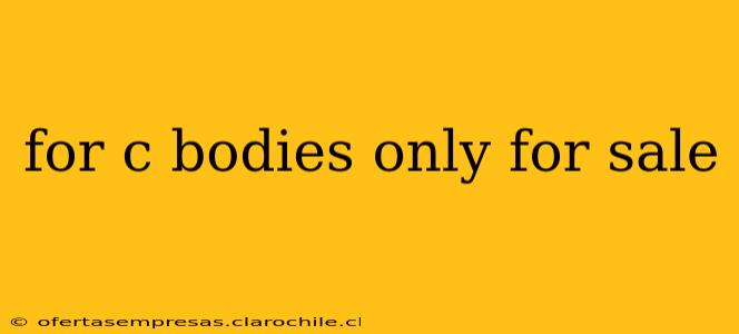 for c bodies only for sale