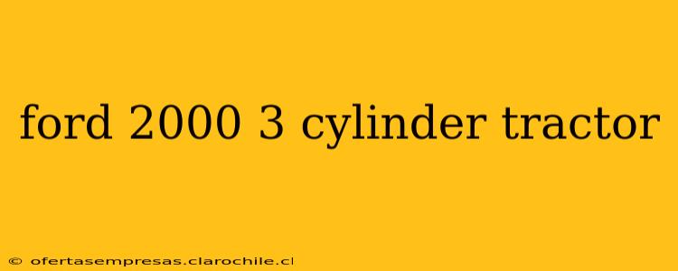 ford 2000 3 cylinder tractor