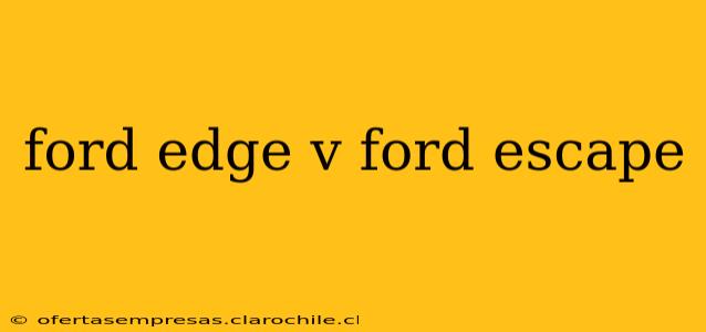 ford edge v ford escape