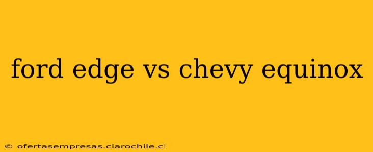 ford edge vs chevy equinox
