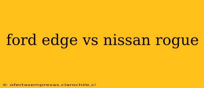 ford edge vs nissan rogue