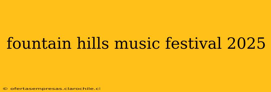 fountain hills music festival 2025