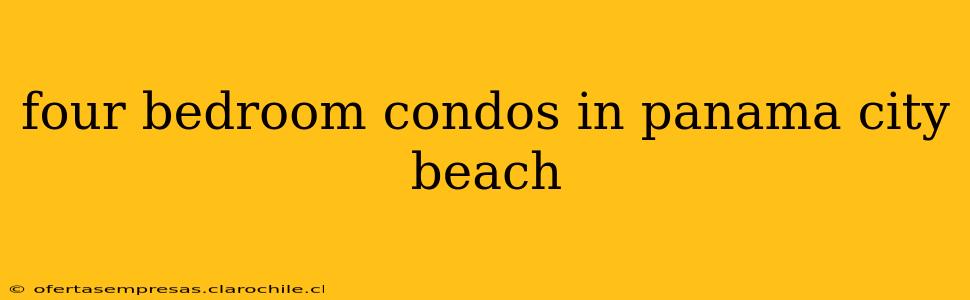 four bedroom condos in panama city beach
