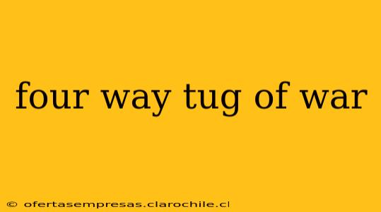 four way tug of war