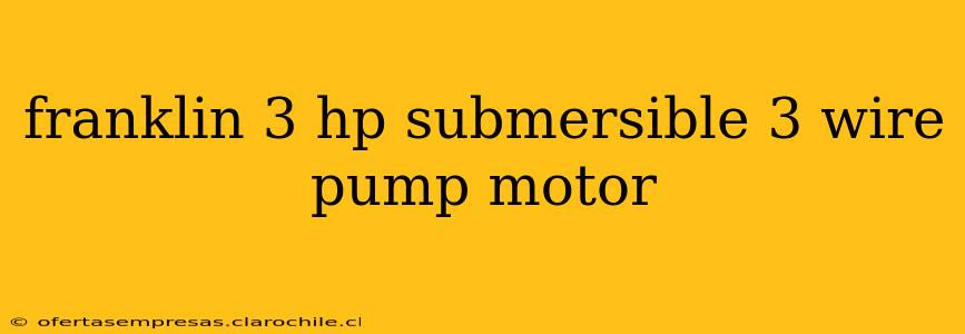 franklin 3 hp submersible 3 wire pump motor