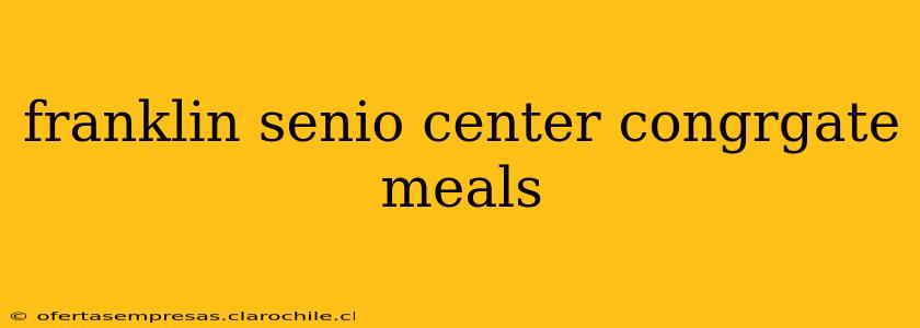 franklin senio center congrgate meals