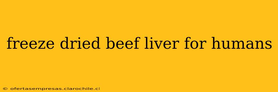 freeze dried beef liver for humans