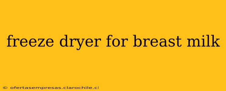 freeze dryer for breast milk