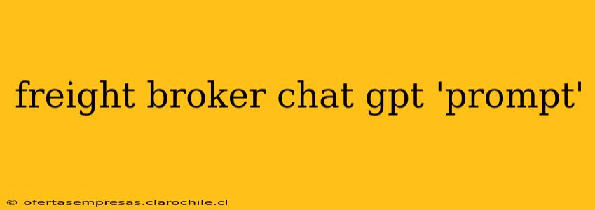 freight broker chat gpt 'prompt'