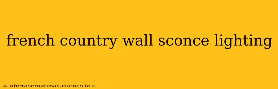 french country wall sconce lighting