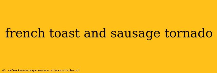 french toast and sausage tornado