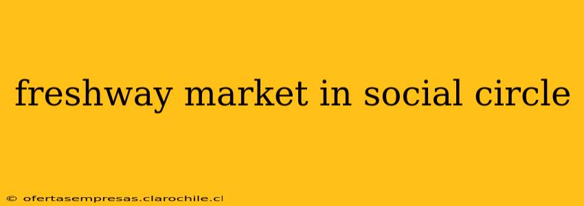 freshway market in social circle