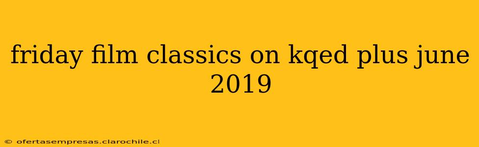 friday film classics on kqed plus june 2019