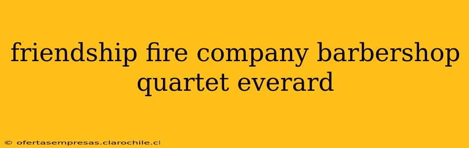 friendship fire company barbershop quartet everard