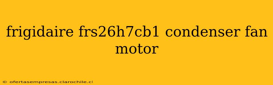 frigidaire frs26h7cb1 condenser fan motor