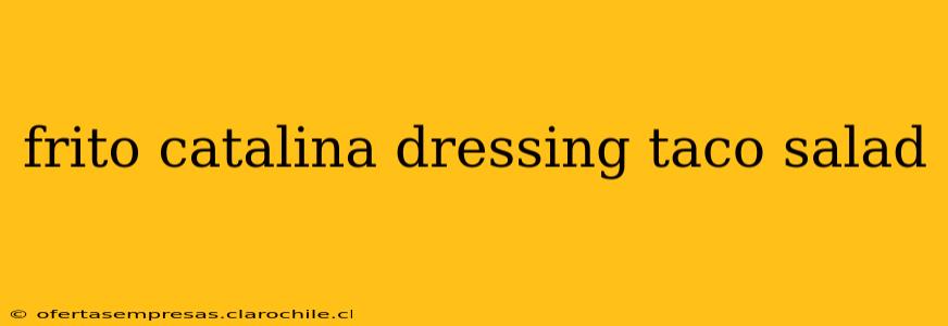 frito catalina dressing taco salad