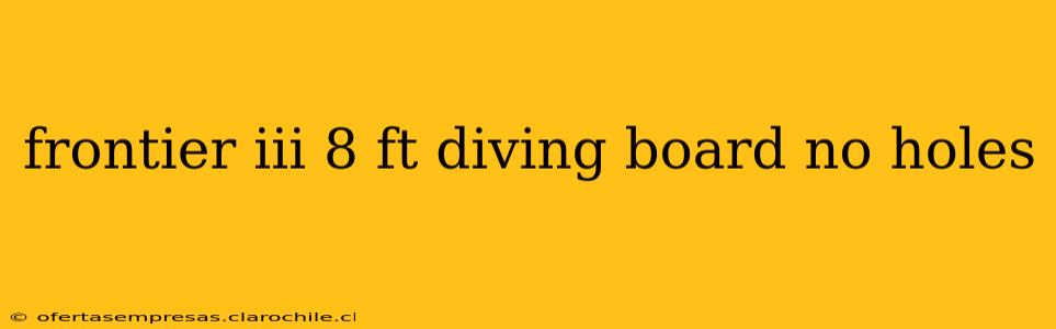 frontier iii 8 ft diving board no holes