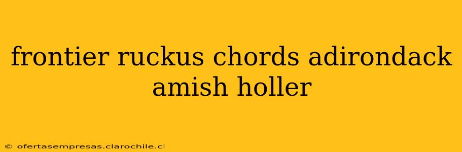 frontier ruckus chords adirondack amish holler