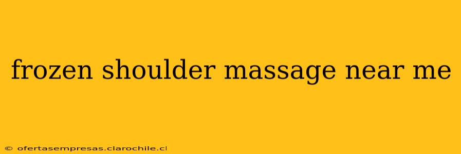 frozen shoulder massage near me
