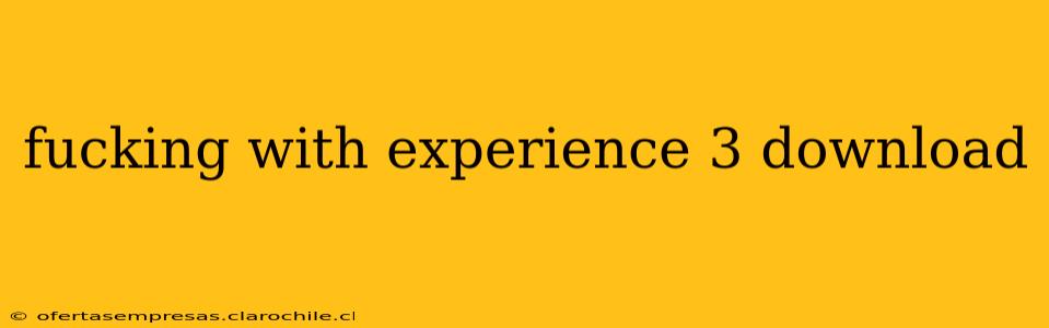 fucking with experience 3 download