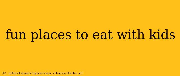 fun places to eat with kids