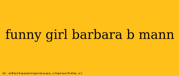 funny girl barbara b mann