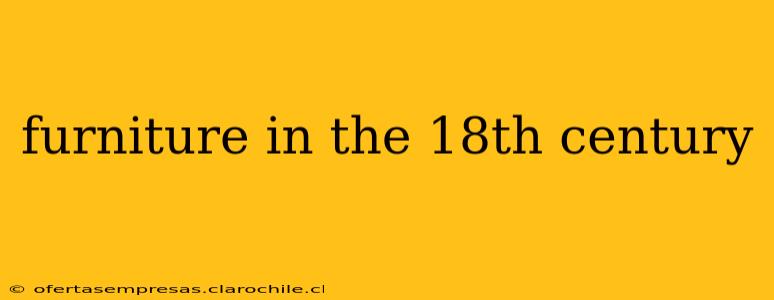 furniture in the 18th century
