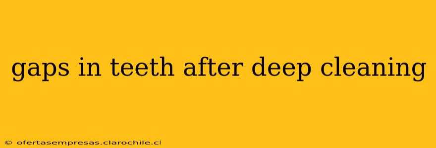 gaps in teeth after deep cleaning