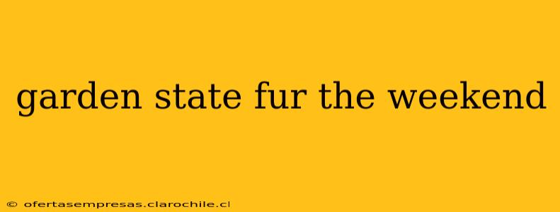 garden state fur the weekend