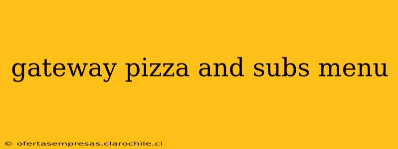 gateway pizza and subs menu
