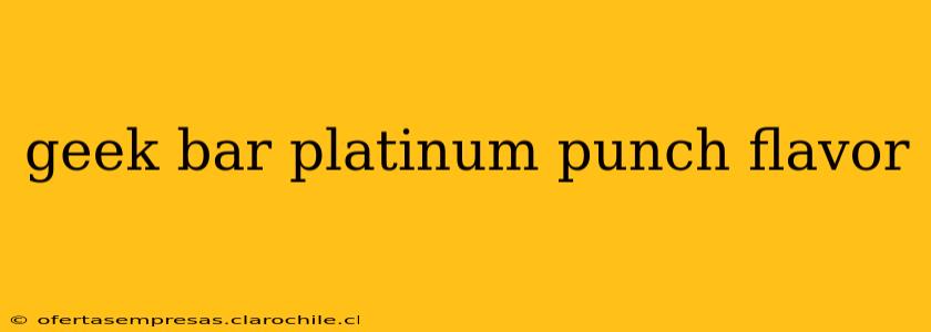 geek bar platinum punch flavor