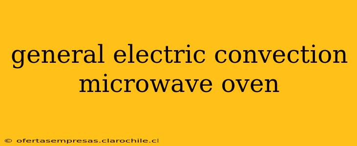 general electric convection microwave oven