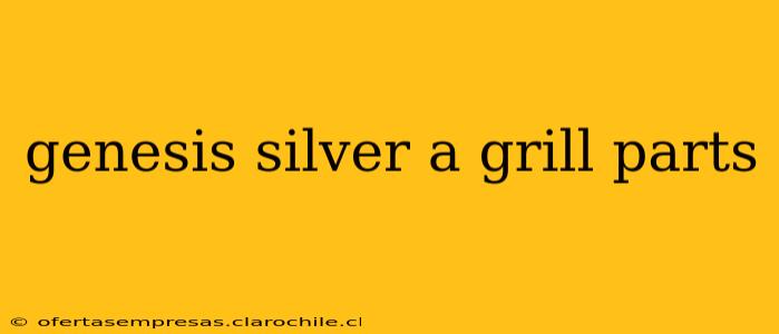 genesis silver a grill parts