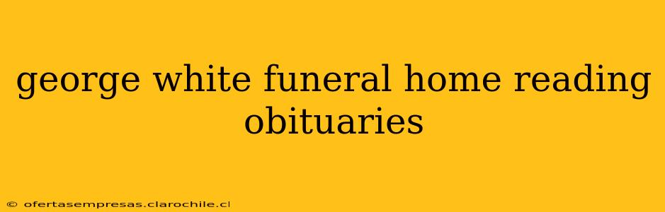 george white funeral home reading obituaries