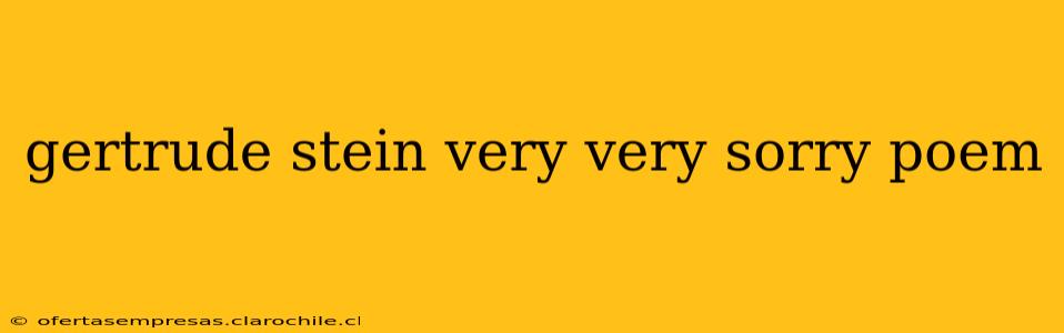 gertrude stein very very sorry poem