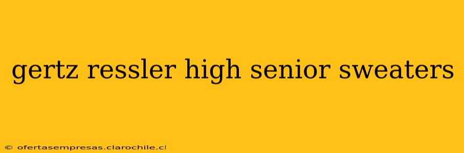 gertz ressler high senior sweaters