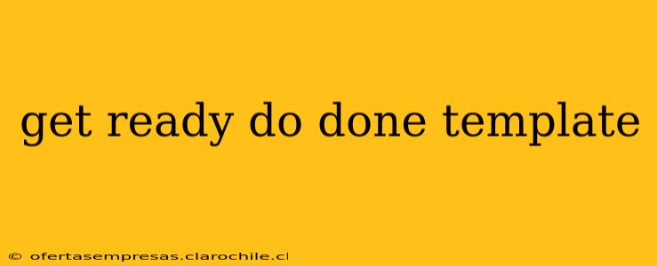 get ready do done template