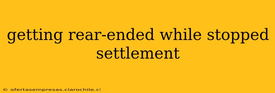 getting rear-ended while stopped settlement